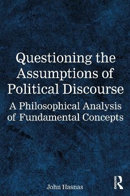 Questioning the Assumptions of Political Discourse - John Hasnas