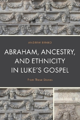 Abraham, Ancestry, and Ethnicity in Luke’s Gospel