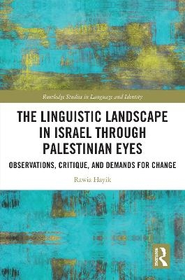 The Linguistic Landscape in Israel through Palestinian Eyes - Rawia Hayik