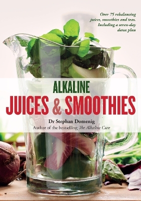 Alkaline Juices and Smoothies - Stephan Domenig