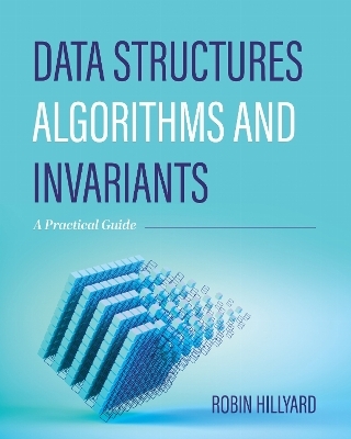 Data Structures, Algorithms, and Invariants - Robin Hillyard