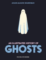 An Illustrated History of Ghosts - Boardman, Adam Allsuch