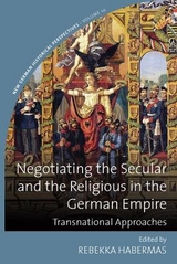 Negotiating the Secular and the Religious in the German Empire - 
