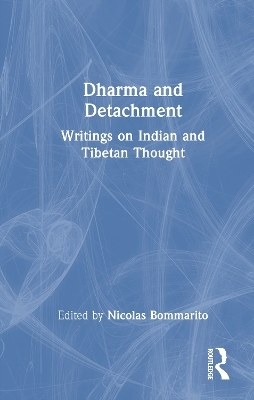 Dharma and Detachment: Writings on Indian and Tibetan Thought - Simone Weil