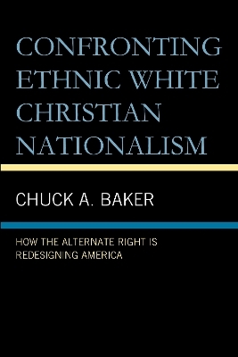Confronting Ethnic White Christian Nationalism - Chuck A. Baker