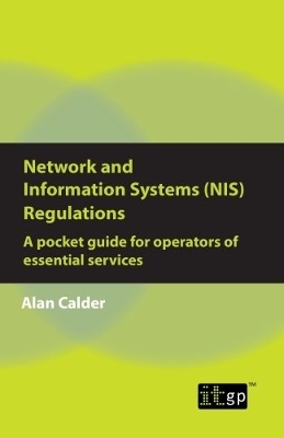 Network and Information Systems (NIS) Regulations - A pocket guide for operators of essential services - Alan Calder