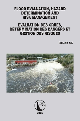 FLOOD EVALUATION, HAZARD DETERMINATION AND RISK MANAGEMENT / &Eacute;VALUATION DES CRUES, D&Eacute;TERMINATION DES DANGERS ET GESTION DES RISQUES - CIGB ICOLD