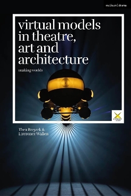 Virtual Models in Theatre, Art and Architecture - Thea Brejzek, Lawrence Wallen