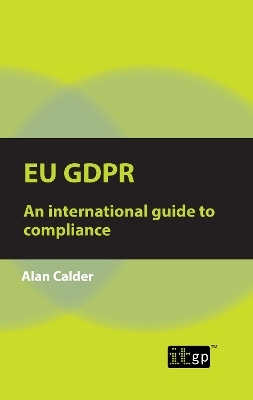 EU GDPR – An international guide to compliance - Alan Calder