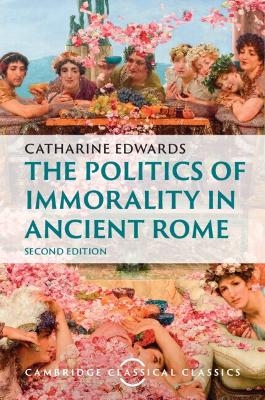 The Politics of Immorality in Ancient Rome - Catharine Edwards