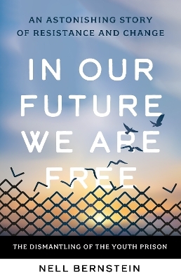 In Our Future, We Are Free - Nell Bernstein