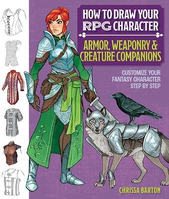 How to Draw Your RPG Character : Armor, Weaponry & Creature Companions - Chrissa Barton