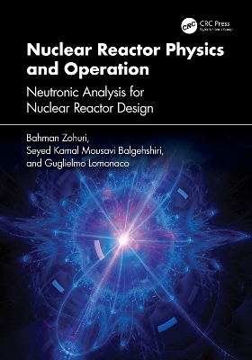 Nuclear Reactor Physics and Operation - Bahman Zohuri, Seyed Kamal Mousavi Balgehshiri, Guglielmo Lomonaco