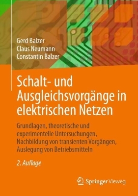 Schalt- und Ausgleichsvorgänge in elektrischen Netzen - Gerd Balzer, Claus Neumann, Constantin Balzer