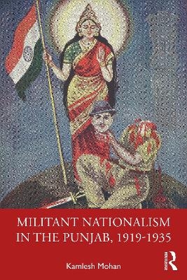 Militant Nationalism in The Punjab, 1919&ndash;1935 - Kamlesh Mohan