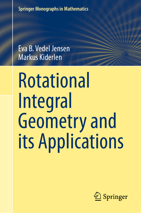 Rotational Integral Geometry and its Applications - Eva B. Vedel Jensen, Markus Kiderlen