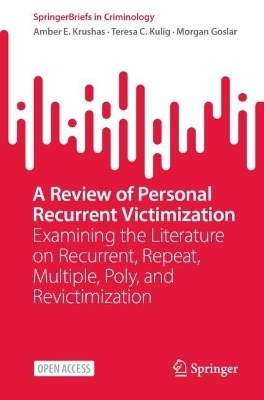 A Review of Personal Recurrent Victimization - Amber E. Krushas, Teresa C. Kulig, Morgan Goslar