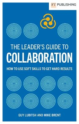 The Leader's Guide to Collaboration - Guy Lubitsh, Mike Brent