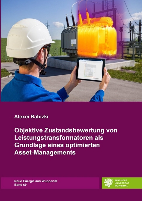 Neue Energie aus Wuppertal / Objektive Zustandsbewertung von Leistungstransformatoren als Grundlage eines optimierten Asset-Managements - Alexei Babizki