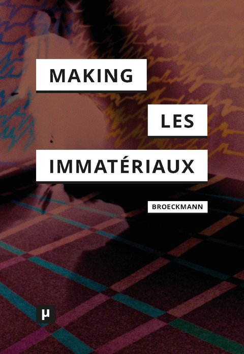 The Making of Les Immat&eacute;riaux - Andreas Broeckmann