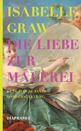 Die Liebe zur Malerei - Graw, Isabelle