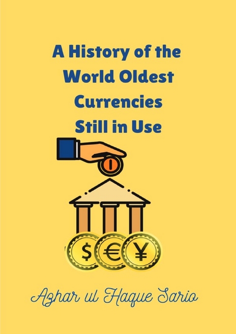 A History of the World Oldest Currencies Still in Use - Azhar Ul Haque Sario