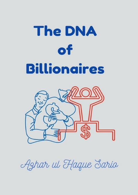 The DNA of Billionaires - Azhar Ul Haque Sario
