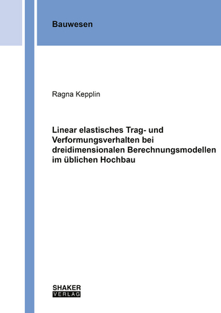 Linear elastisches Trag- und Verformungsverhalten bei dreidimensionalen Berechnungsmodellen im üblichen Hochbau