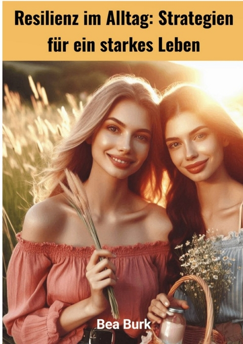 Resilienz im Alltag - Bea Burk