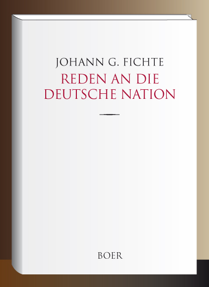 Reden an die deutsche Nation - Johann Gottlieb Fichte