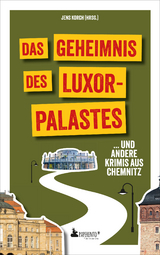 Das Geheimnis des Luxor-Palastes ... und andere Krimis aus Chemnitz - Ramona Bothe-Christl, Diana Drechsel, Andrea Maluga, Francis Mohr, Danielle Zinn, Rita Nandy, Tatjana Kruse, Lars Hitzing