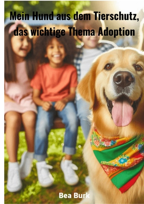 Mein Hund aus dem Tierschutz, - Bea Burk