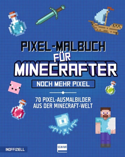 Pixel-Malbuch f&uuml;r Minecrafter - Noch mehr Pixel - 70 Pixel-Ausmalbilder aus der Minecraft-Welt - 