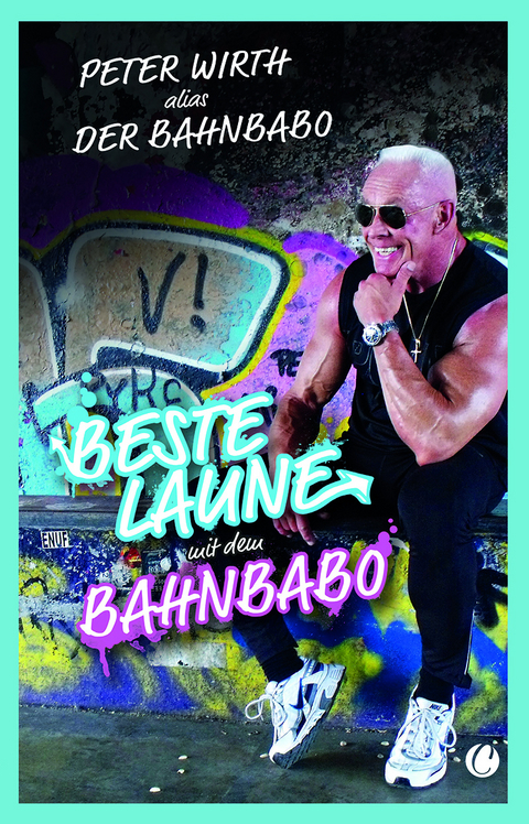 Beste Laune mit dem Bahnbabo - Peter "Der Bahnbabo" Wirth