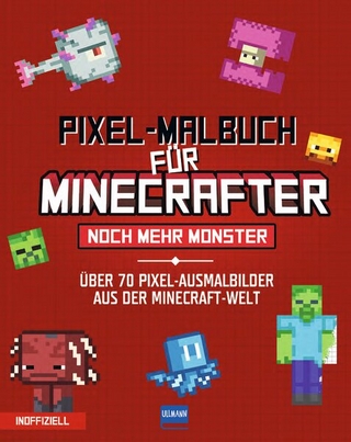 Pixel-Malbuch für Minecrafter – Noch mehr Monster - 70 Pixel-Ausmalbilder aus der Minecraft-Welt