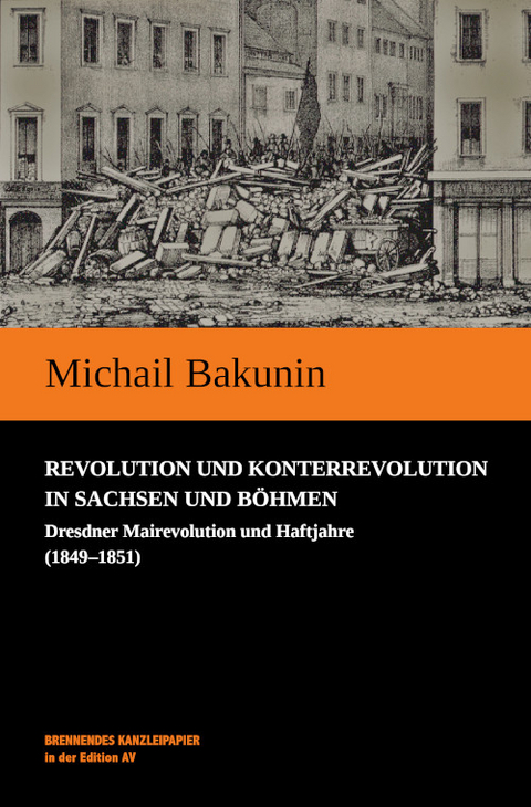 Revolution und Konterrevolution in Sachsen und B&ouml;hmen - Michail Bakunin