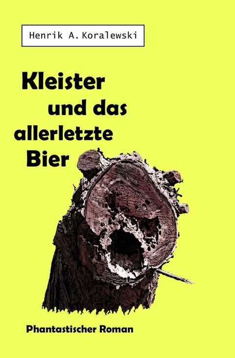 Kleister und das allerletzte Bier - Henrik A. Koralewski