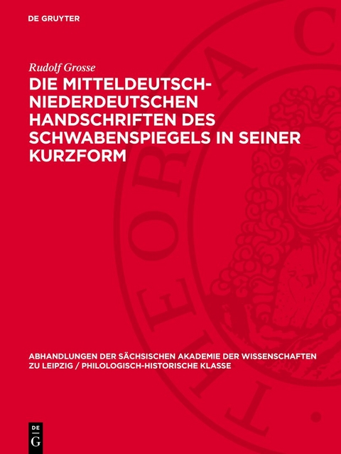 Die mitteldeutsch-niederdeutschen Handschriften des Schwabenspiegels in seiner Kurzform - Rudolf Grosse