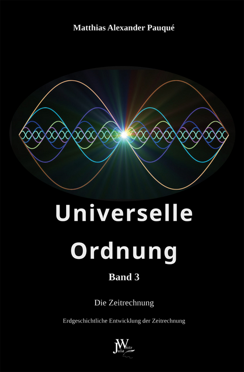 Universelle Ordnung Band 3 - Matthias Alexander Pauqu&eacute;