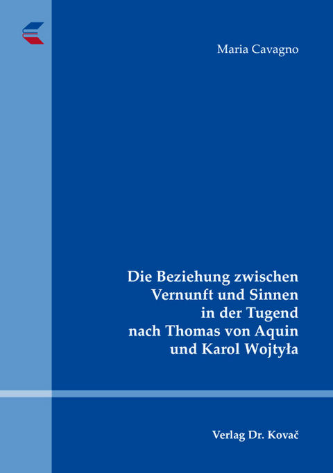 Die Beziehung zwischen Vernunft und Sinnen in der Tugend nach Thomas von Aquin und Karol Wojtyła - Maria Cavagno