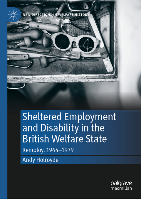 Sheltered Employment and Disability in the British Welfare State - Andy Holroyde