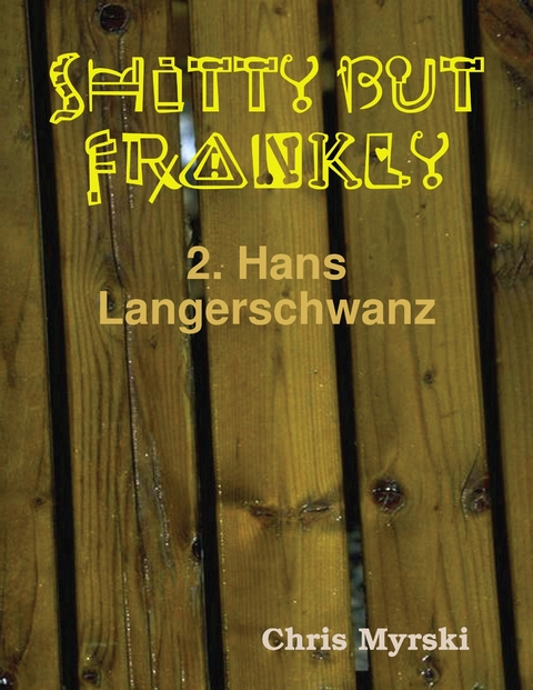 Shitty But Frankly &mdash; 2. Hans Langerschwanz -  Chris Myrski