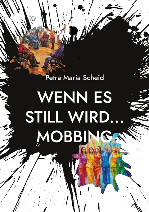 Wenn es still wird... Mobbing - Petra Maria Scheid