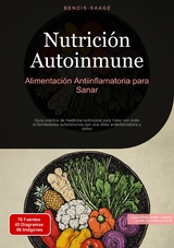 Nutrici&oacute;n Autoinmune: Alimentaci&oacute;n Antiinflamatoria para Sanar - Bendis A. I. Saage - Espa&ntilde;ol