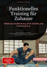 Funktionelles Training f&uuml;r Zuhause: Effektives Krafttraining ohne Ger&auml;te und Hanteltraining - Bendis A. I. Saage - Deutschland