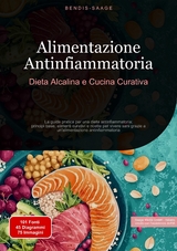 Alimentazione Antinfiammatoria: Dieta Alcalina e Cucina Curativa - Bendis A. I. Saage - Italiano