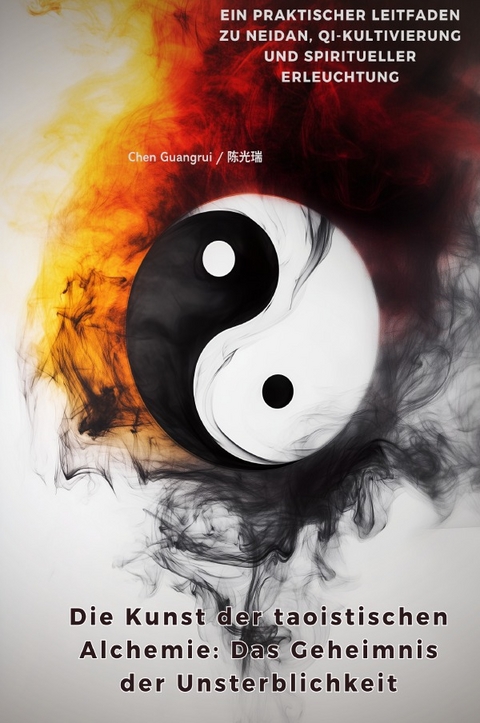Die Kunst der taoistischen Alchemie: Das Geheimnis der Unsterblichkeit - Chen Guangrui