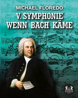 V. Symphonie WENN BACH K&Auml;ME - Michael Floredo