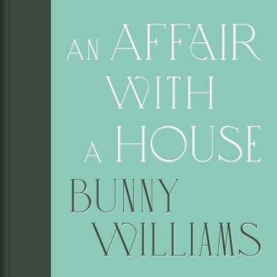 An Affair with a House (Collector's Edition) - Bunny Williams