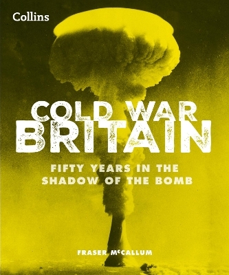 Cold War Britain - Fraser McCallum,  Collins Books